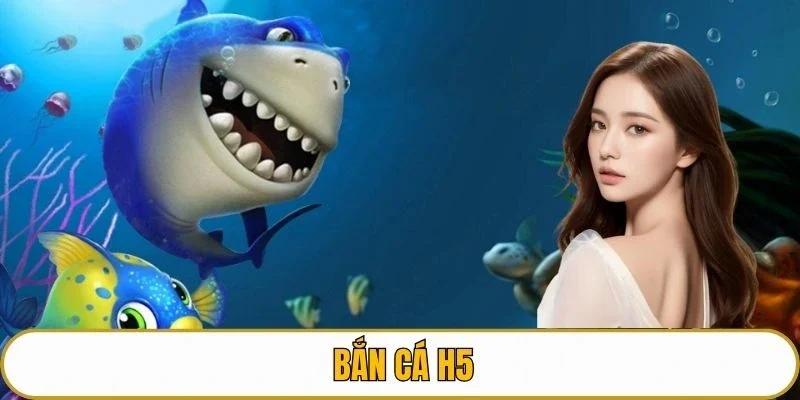 Bắn cá H5