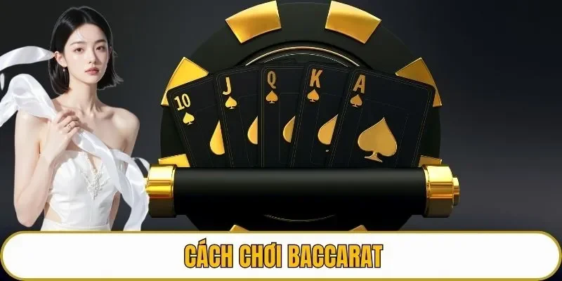 Cách chơi Baccarat