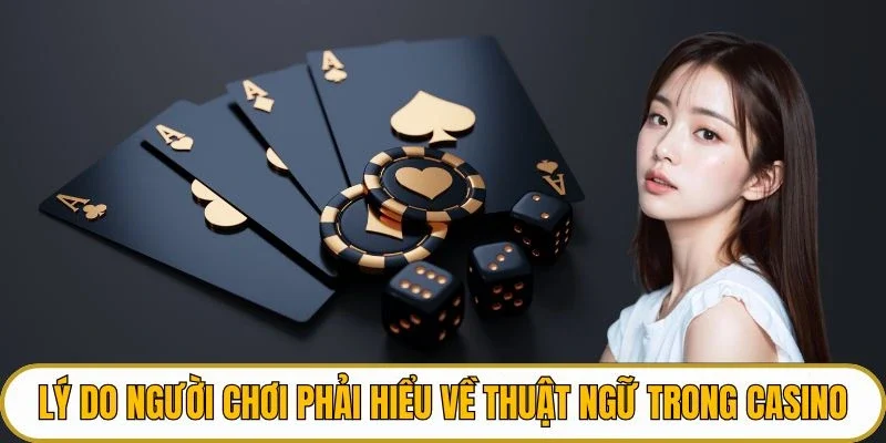 Lý do người chơi phải hiểu về thuật ngữ trong casino