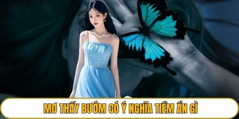 Mơ thấy bướm có ý nghĩa tiềm ẩn gì