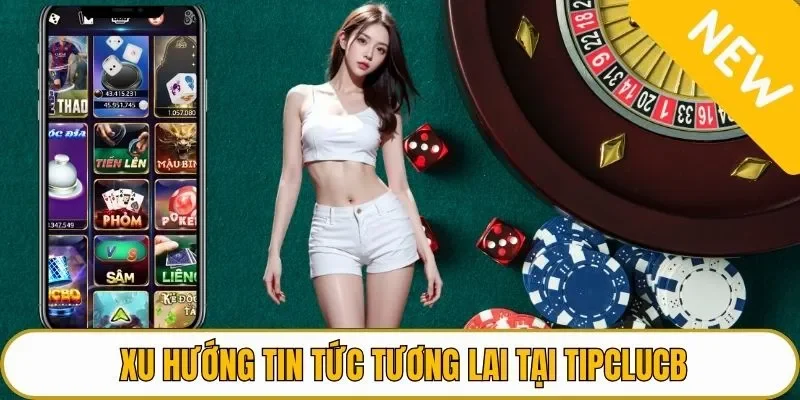 Xu hướng tin tức tương lai tại TIPCLUB